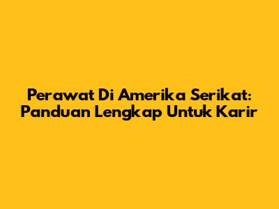 Perawat Di Amerika Serikat: Panduan Lengkap Untuk Karir