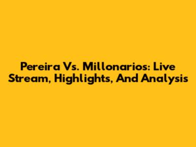 Pereira Vs. Millonarios: Live Stream, Highlights, And Analysis