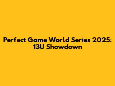 Perfect Game World Series 2025: 13U Showdown