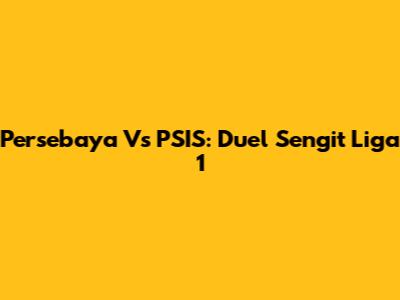 Persebaya Vs PSIS: Duel Sengit Liga 1