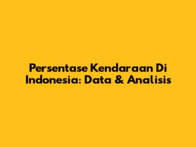 Persentase Kendaraan Di Indonesia: Data & Analisis