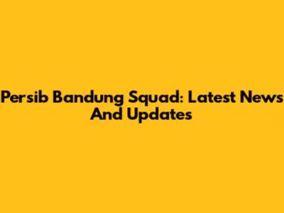 Persib Bandung Squad: Latest News And Updates