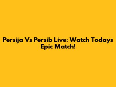 Persija Vs Persib Live: Watch Today's Epic Match!