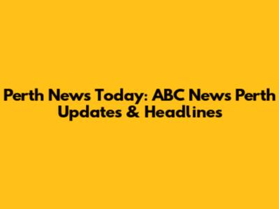 Perth News Today: ABC News Perth Updates & Headlines