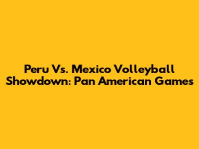 Peru Vs. Mexico Volleyball Showdown: Pan American Games