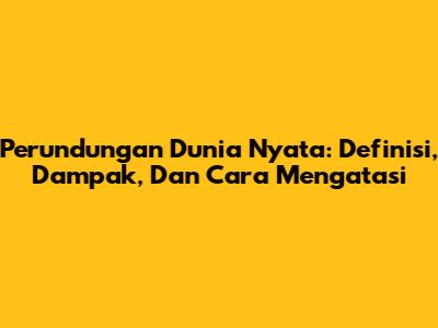 Perundungan Dunia Nyata: Definisi, Dampak, Dan Cara Mengatasi
