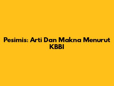 Pesimis: Arti Dan Makna Menurut KBBI