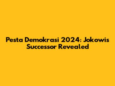 Pesta Demokrasi 2024: Jokowi's Successor Revealed