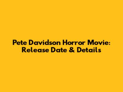 Pete Davidson Horror Movie: Release Date & Details