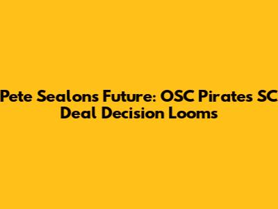 Pete Sealons' Future: OSC Pirates SC Deal Decision Looms