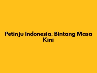 Petinju Indonesia: Bintang Masa Kini