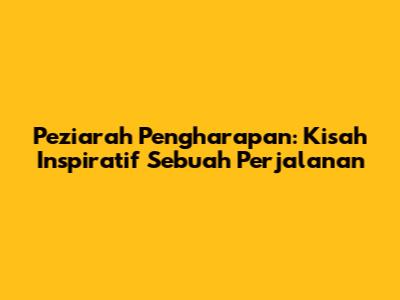 Peziarah Pengharapan: Kisah Inspiratif Sebuah Perjalanan