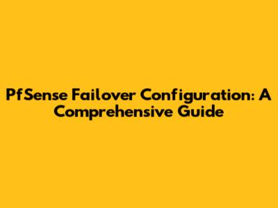 PfSense Failover Configuration: A Comprehensive Guide