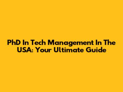 PhD In Tech Management In The USA: Your Ultimate Guide