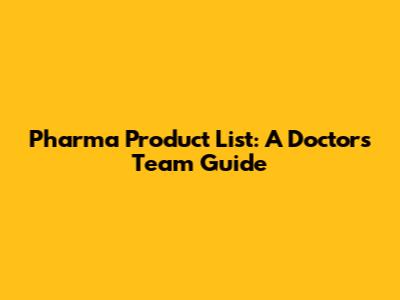 Pharma Product List: A Doctor's Team Guide