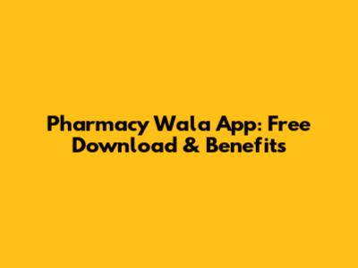 Pharmacy Wala App: Free Download & Benefits