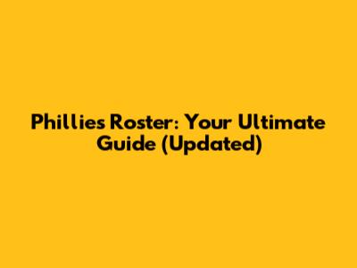Phillies Roster: Your Ultimate Guide (Updated)