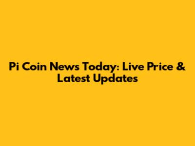 Pi Coin News Today: Live Price & Latest Updates