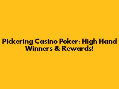 Pickering Casino Poker: High Hand Winners & Rewards!
