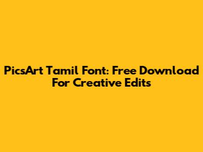 PicsArt Tamil Font: Free Download For Creative Edits