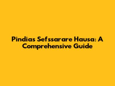 Pindias Sefssarare Hausa: A Comprehensive Guide