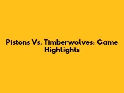Pistons Vs. Timberwolves: Game Highlights