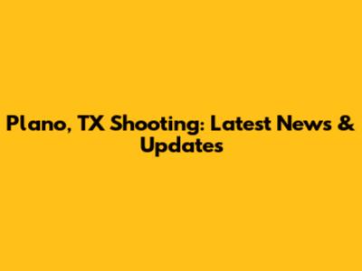 Plano, TX Shooting: Latest News & Updates