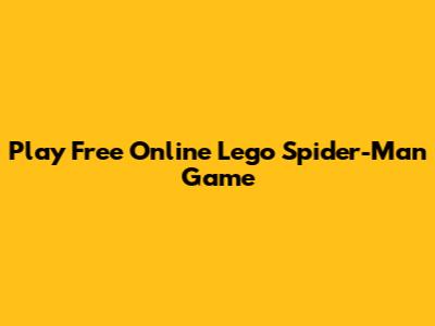 Play Free Online Lego Spider-Man Game