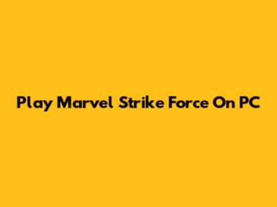 Play Marvel Strike Force On PC