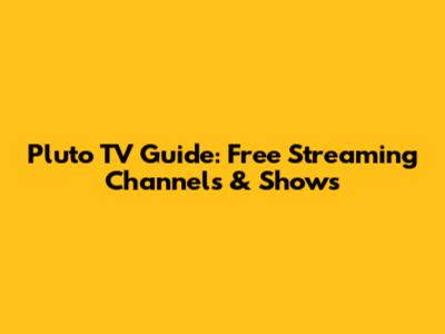 Pluto TV Guide: Free Streaming Channels & Shows