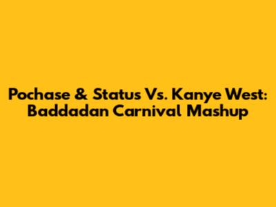 Pochase & Status Vs. Kanye West: Baddadan Carnival Mashup