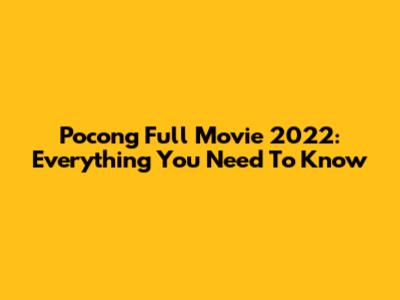 Pocong Full Movie 2022: Everything You Need To Know