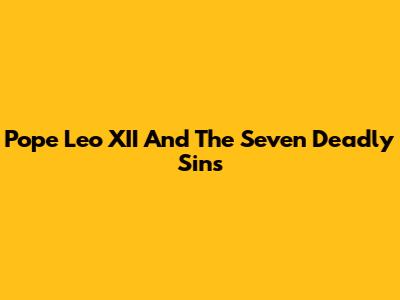 Pope Leo XII And The Seven Deadly Sins