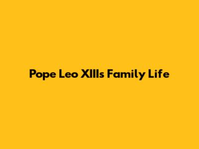 Pope Leo XIII's Family Life