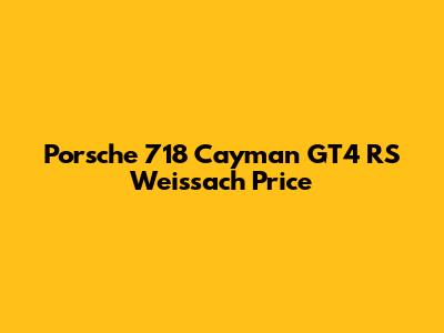 Porsche 718 Cayman GT4 RS Weissach Price