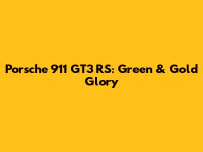 Porsche 911 GT3 RS: Green & Gold Glory