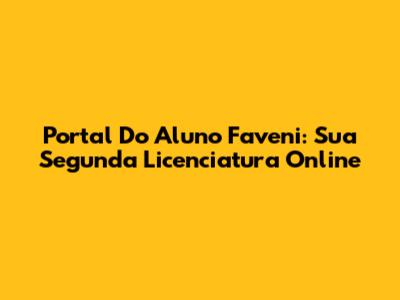 Portal Do Aluno Faveni: Sua Segunda Licenciatura Online