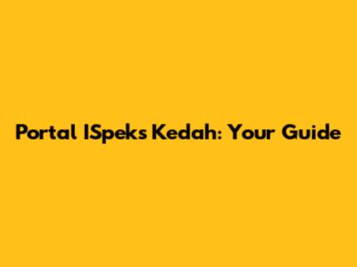 Portal ISpeks Kedah: Your Guide