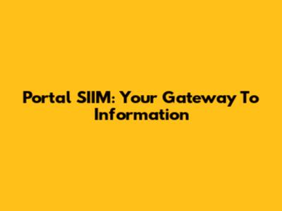 Portal SIIM: Your Gateway To Information