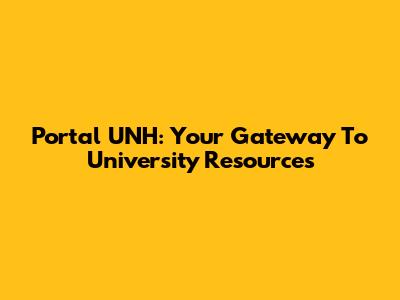 Portal UNH: Your Gateway To University Resources