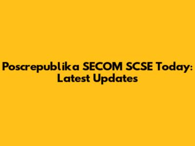 Poscrepublika SECOM SCSE Today: Latest Updates