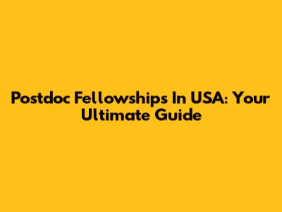 Postdoc Fellowships In USA: Your Ultimate Guide