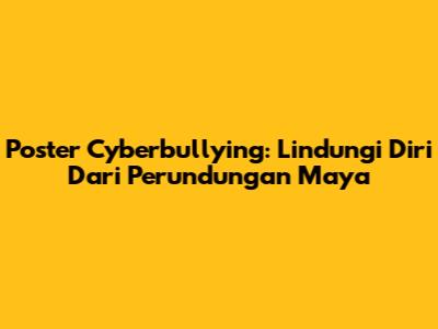 Poster Cyberbullying: Lindungi Diri Dari Perundungan Maya