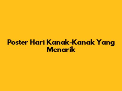 Poster Hari Kanak-Kanak Yang Menarik