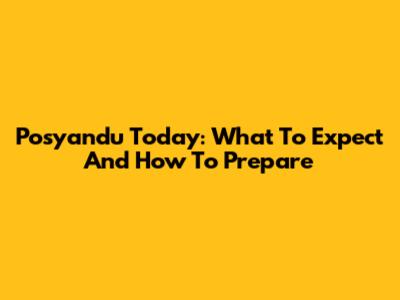 Posyandu Today: What To Expect And How To Prepare