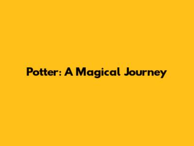 Potter: A Magical Journey