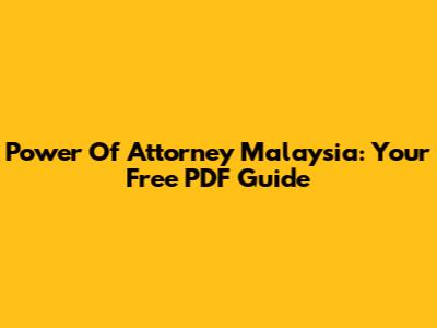 Power Of Attorney Malaysia: Your Free PDF Guide