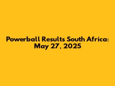 Powerball Results South Africa: May 27, 2025