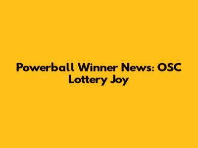 Powerball Winner News: OSC Lottery Joy