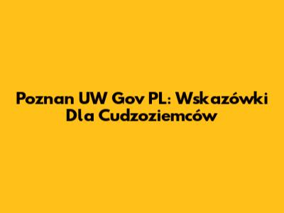 Poznan UW Gov PL: Wskazówki Dla Cudzoziemców